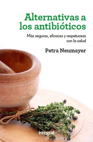 ALTERNATIVAS A LOS ANTIBIOTICOS | 9788492981991 | NEWMAYER,PETRA | Llibreria La Puça | Llibreria online d'Arsèguel - Comprar llibres en català online - Llibres Andorra i Pirineu