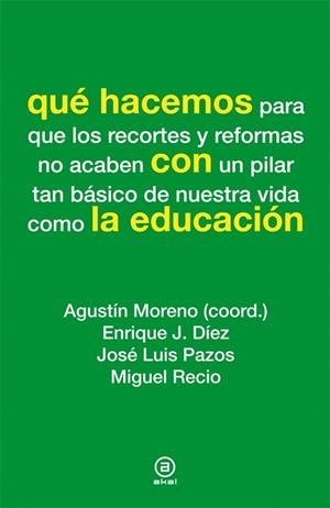 QUE HACEMOS PARA QUE LOS RECORTES Y REFORMAS NO ACABEN CON UN PILAR TAN BASICO DE NUESTRA VIDA COMO LA EDUCACION | 9788446037293 | MORENO,AGUSTIN (COORD.) | Llibreria La Puça | Llibreria online d'Arsèguel - Comprar llibres en català online - Llibres Andorra i Pirineu
