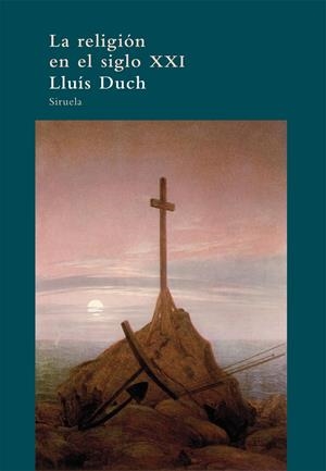 RELIGION EN EL SIGLO XXI,LA | 9788498417326 | DUCH,LLUIS | Llibreria La Puça | Llibreria online d'Arsèguel - Comprar llibres en català online - Llibres Andorra i Pirineu