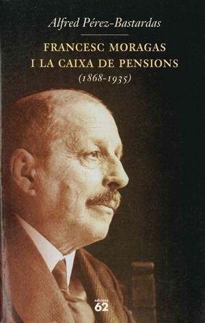 FRANCESC MORAGAS I LA CAIXA DE PENSIONS(1868-1935) | 9788429746600 | PEREZ-BASTARDAS,ALFRED | Llibreria La Puça | Llibreria online d'Arsèguel - Comprar llibres en català online - Llibres Andorra i Pirineu