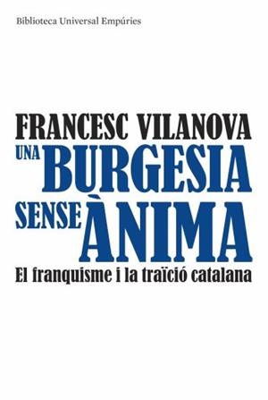 UNA BURGESIA SENSE ANIMA.EL FRANQUISME I LA TRAICIO CATALANA | 9788497874540 | VILANOVA,FRANCESC | Llibreria La Puça | Llibreria online d'Arsèguel - Comprar llibres en català online - Llibres Andorra i Pirineu
