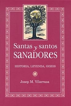 SANTAS Y SANTOS SANADORES.HISTORIA,LEYENDA,GOZOS | 9788483347713 | VILARRASA,JOSEP M. | Llibreria La Puça | Llibreria online d'Arsèguel - Comprar llibres en català online - Llibres Andorra i Pirineu