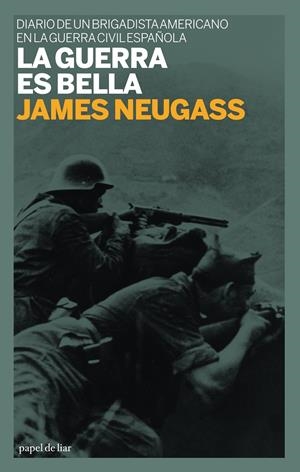 GUERRA ES BELLA,LA.DIARIO DE UN BRIGADISTA AMERICANO EN LA G | 9788493667801 | NEUGASS,JAMES | Llibreria La Puça | Llibreria online d'Arsèguel - Comprar llibres en català online - Llibres Andorra i Pirineu