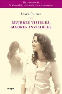 MUJERES VISIBLES,MADRES INVISIBLES | 9788498676822 | GUTMAN,LAURA | Llibreria La Puça | Llibreria online d'Arsèguel - Comprar llibres en català online - Llibres Andorra i Pirineu