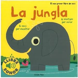 JUNGLA,LA.6 SONS PER ESCOLTAR,6 IMATGES PER MIRAR | 9788499321127 | MARION BILLET | Llibreria La Puça | Llibreria online d'Arsèguel - Comprar llibres en català online - Llibres Andorra i Pirineu