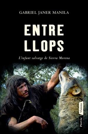 ENTRE LLOPS.L'INFANT SALVATGE DE SIERRA MORENA | 9788498091564 | JANER MANILA,GABRIEL | Llibreria La Puça | Llibreria online d'Arsèguel - Comprar llibres en català online - Llibres Andorra i Pirineu