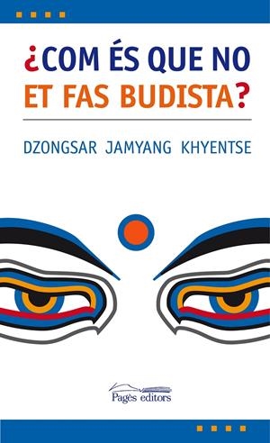 COM ES QUE NO ET FAS BUDISTA? | 9788497795975 | JAMYANG KHYENTSE,DZONGSAR | Llibreria La Puça | Llibreria online d'Arsèguel - Comprar llibres en català online - Llibres Andorra i Pirineu