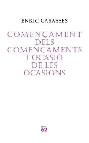 COMENÇAMENT DELS COMENÇAMENTS I OCASIO DE LES OCASIONS | 9788429760675 | CASASSES,ENRIC | Llibreria La Puça | Llibreria online d'Arsèguel - Comprar llibres en català online - Llibres Andorra i Pirineu