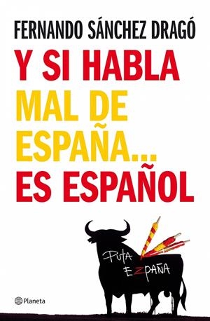 Y SI HABLA MAL DE ESPAÑA...ES ESPAÑOL | 9788408076971 | SANCHEZ DRAGO,FERNANDO | Llibreria La Puça | Llibreria online d'Arsèguel - Comprar llibres en català online - Llibres Andorra i Pirineu