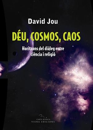 DEU,COSMOS,CAOS.HORITZONS DE DIALEG ENTRE CIENCIA I RELIGIO | 9788483304754 | JOU,DAVID | Llibreria La Puça | Llibreria online d'Arsèguel - Comprar llibres en català online - Llibres Andorra i Pirineu