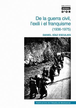 DE LA GUERRA CIVIL,L'EXILI I EL FRANQUISME (1936-1975) | 9788478268559 | DIAZ ESCULIES,DANIEL | Llibreria La Puça | Llibreria online d'Arsèguel - Comprar llibres en català online - Llibres Andorra i Pirineu