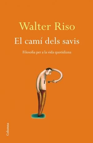 CAMI DELS SAVIS,EL.FILOSOFIA PER A LA VIDA QUOTIDIANA | 9788466410915 | RISO,WALTER | Llibreria La Puça | Llibreria online d'Arsèguel - Comprar llibres en català online - Llibres Andorra i Pirineu