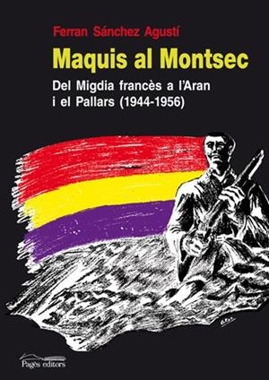 MAQUIS AL MONTSEC.DEL MIGDIA FRANCES A L'ARAN I EL PALLARS(1 | 9788497796644 | SANCHEZ AGUSTI,FERRAN | Llibreria La Puça | Llibreria online d'Arsèguel - Comprar llibres en català online - Llibres Andorra i Pirineu