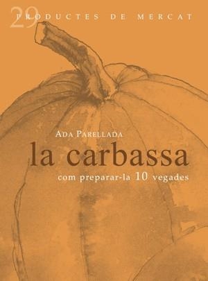 CARBASSA,LA.COM PREPARAR-LA 10 VEGADES | 9788492607068 | PARELLADA,ADA | Llibreria La Puça | Llibreria online d'Arsèguel - Comprar llibres en català online - Llibres Andorra i Pirineu