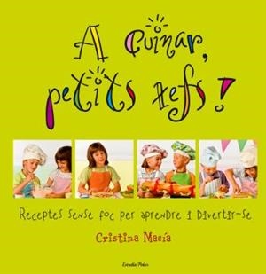 A CUINAR,PETITS XEFS! | 9788492671748 | MACIA,CRISTINA | Llibreria La Puça | Llibreria online d'Arsèguel - Comprar llibres en català online - Llibres Andorra i Pirineu