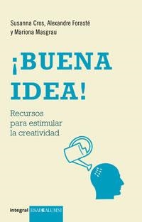 BUENA IDEA! RECURSOS PARA ESTIMULAR LA CREATIVIDAD | 9788498675528 | MASGRAU,MARIONA CROS,SUSANNA FORASTE,ALEX | Llibreria La Puça | Llibreria online d'Arsèguel - Comprar llibres en català online - Llibres Andorra i Pirineu
