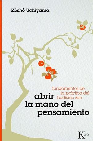 ABRIR LA MANO DEL PENSAMIENTO.FUNDAMENTOS DE LA PRACTICA DEL | 9788472457317 | UCHIYAMA,KOSHO | Llibreria La Puça | Llibreria online d'Arsèguel - Comprar llibres en català online - Llibres Andorra i Pirineu