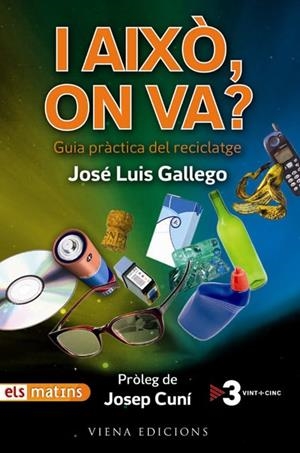 I AIXO,ON VA? GUIA PRACTICA DEL RECICLATGE | 9788483305072 | GALLEGO,JOSE LUIS | Llibreria La Puça | Llibreria online d'Arsèguel - Comprar llibres en català online - Llibres Andorra i Pirineu