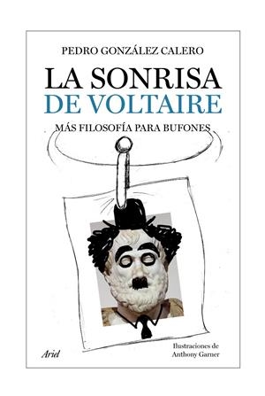 SONRISA DE VOLTAIRE,LA.MAS FILOSOFIA PARA BUFONES | 9788434453951 | GONZALEZ CALERO,PEDRO | Llibreria La Puça | Llibreria online d'Arsèguel - Comprar llibres en català online - Llibres Andorra i Pirineu
