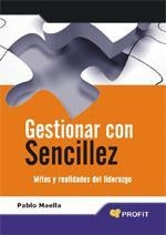 GESTIONAR CON SENCILLEZ.MITOS Y REALIDADES DEL LIDERAZGO | 9788496998834 | MAELLA,PABLO | Llibreria La Puça | Llibreria online d'Arsèguel - Comprar llibres en català online - Llibres Andorra i Pirineu