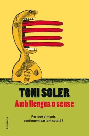 AMB LLENGUA O SENSE.PER QUE DIMONIS CONTINUEM PARLANT CATALA | 9788466409728 | SOLER,TONI | Llibreria La Puça | Llibreria online d'Arsèguel - Comprar llibres en català online - Llibres Andorra i Pirineu