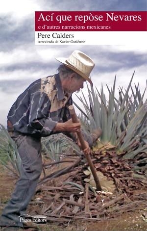 ACI QUE REPOSE NEVARES E D'AUTRES NARRACIONS MEXICANES | 9788497796910 | CALDERS,PERE | Llibreria La Puça | Llibreria online d'Arsèguel - Comprar llibres en català online - Llibres Andorra i Pirineu