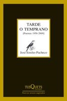 TARDE O TEMPRANO (POEMAS 1958-2009) | 9788483832363 | PACHECO,JOSE EMILIO | Llibreria La Puça | Llibreria online d'Arsèguel - Comprar llibres en català online - Llibres Andorra i Pirineu
