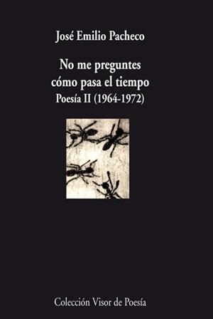 NO ME PREGUNTES COMO PASA EL TIEMPO.POESIA II (1964-72) | 9788498957570 | PACHECO,JOSE EMILIO | Llibreria La Puça | Llibreria online d'Arsèguel - Comprar llibres en català online - Llibres Andorra i Pirineu