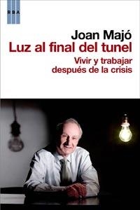 LUZ AL FINAL DEL TUNEL.VIVIR Y TRABAJAR DESPUES DE LA CRISIS | 9788498679069 | MAJO,JOAN | Llibreria La Puça | Llibreria online d'Arsèguel - Comprar llibres en català online - Llibres Andorra i Pirineu