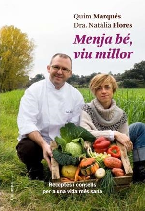 MENJA BE,VIU MILLOR | 9788466410311 | MARQUES,QUIM FLORES,NATALIA | Llibreria La Puça | Llibreria online d'Arsèguel - Comprar llibres en català online - Llibres Andorra i Pirineu