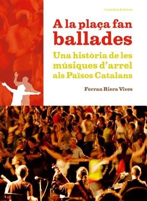 A LA PLAÇA FAN BALLADES.UNA HISTORIA DE LES MUSIQUES D'ARREL ALS PAISOS CATALANS | 9788497917872 | RIERA VIVES,FERRAN | Llibreria La Puça | Llibreria online d'Arsèguel - Comprar llibres en català online - Llibres Andorra i Pirineu