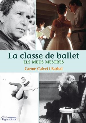 CLASSE DE BALLET,LA.ELS MEUS MESTRES | 9788497799812 | CALVET I BARBAL,CARME | Llibreria La Puça | Llibreria online d'Arsèguel - Comprar llibres en català online - Llibres Andorra i Pirineu