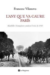 ANY QUE VA CAURE PARIS,L'.ALIADOFILS I FRANQUISTES CATALANS | 9788482640792 | VILANOVA,FRANCESC | Llibreria La Puça | Llibreria online d'Arsèguel - Comprar llibres en català online - Llibres Andorra i Pirineu