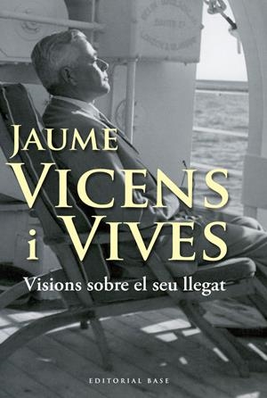 JAUME VICENS I VIVES. VISIONS SOBRE EL SEU LLEGAT | 9788492437412 | VARIOS AUTORES | Llibreria La Puça | Llibreria online d'Arsèguel - Comprar llibres en català online - Llibres Andorra i Pirineu