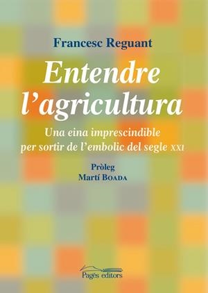 ENTENDRE L'AGRICULTURA.UNA EINA IMPRESCINDIBLE PER SORTIR DE L'EMBOLIC | 9788499751245 | REGUANT,FRANCESC | Llibreria La Puça | Llibreria online d'Arsèguel - Comprar llibres en català online - Llibres Andorra i Pirineu