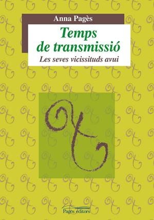 TEMPS DE TRANSMISSIO.LES SEVES VICISSITUDS AVUI | 9788499750606 | PAGES,ANNA | Llibreria La Puça | Llibreria online d'Arsèguel - Comprar llibres en català online - Llibres Andorra i Pirineu
