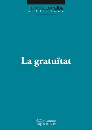 GRATUITAT,LA | 9788499750538 | TORRALBA,FRANCESC | Llibreria La Puça | Llibreria online d'Arsèguel - Comprar llibres en català online - Llibres Andorra i Pirineu