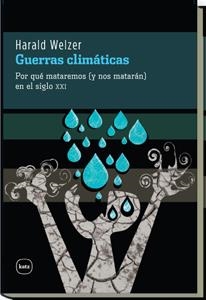 GUERRAS CLIMÁTICAS.POR QUE MATAREMOS (Y NOS MATARAN) EN EL S | 9788492946273 | WELSER,HARALD | Llibreria La Puça | Llibreria online d'Arsèguel - Comprar llibres en català online - Llibres Andorra i Pirineu