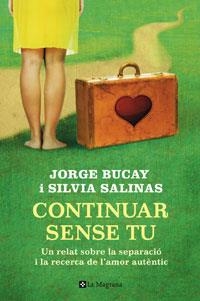 CONTINUAR SENSE TU.UN RELAT SOBRE LA SEPARACIO I LA RECERCA | 9788498674323 | BUCAY,JORGE SALINAS,SILVIA | Llibreria La Puça | Llibreria online d'Arsèguel - Comprar llibres en català online - Llibres Andorra i Pirineu