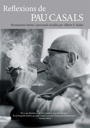 REFLEXIONS DE PAU CASALS.PENSAMENTS INTIMS I PERSONALS RECOLLITS PER A.E.KAHN | 9788495348814 | CASALS,PAU KAHN,ALBERT E. | Llibreria La Puça | Llibreria online d'Arsèguel - Comprar llibres en català online - Llibres Andorra i Pirineu