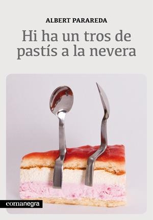 HI HA UN TROS DE PASTÍS A LA NEVERA | 9788415097563 | PARAREDA FRANQUESA, ALBERT | Llibreria La Puça | Llibreria online d'Arsèguel - Comprar llibres en català online - Llibres Andorra i Pirineu