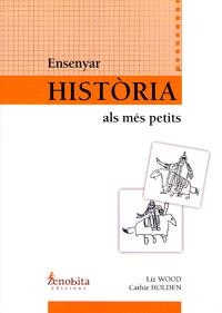 ENSENYAR HISTÒRIA ALS MÉS PETITS | 9788493588816 | WOOD,LIZ HOLDEN,CATHIE | Llibreria La Puça | Llibreria online d'Arsèguel - Comprar llibres en català online - Llibres Andorra i Pirineu