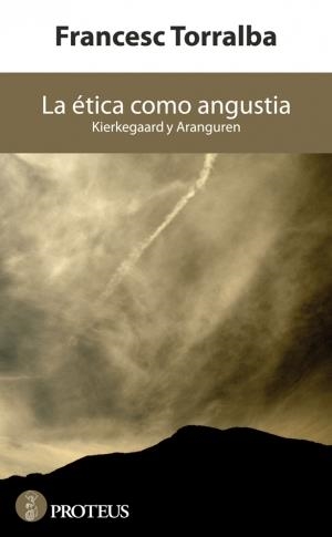 ÉTICA COMO ANGUSTIA, LA. KIERKEGAARD Y ARANGUREN | 9788415549796 | TORRALBA,FRANCESC | Llibreria La Puça | Llibreria online d'Arsèguel - Comprar llibres en català online - Llibres Andorra i Pirineu