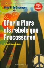 OFERIU FLORS ALS REBELS QUE FRACASSAREN | 9788415711254 | PI DE CABANYES, ORIOL | Llibreria La Puça | Llibreria online d'Arsèguel - Comprar llibres en català online - Llibres Andorra i Pirineu