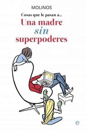 COSAS QUE LE PASAN A… UNA MADRE SIN SUPERPODERES | 9788499707976 | MOLINOS (PSEUD. ANA RIBERA) | Llibreria La Puça | Llibreria online d'Arsèguel - Comprar llibres en català online - Llibres Andorra i Pirineu