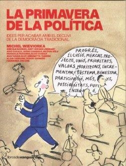 PRIMAVERA DE LA POLITICA,LA.IDEES PER ACABAR AMB EL DECLIVI | 9788496642294 | WIEVIORKA, MICHEL (ED.) | Llibreria La Puça | Llibreria online d'Arsèguel - Comprar llibres en català online - Llibres Andorra i Pirineu