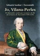 JO, VILANA-PERLES. EL DIPLOMÀTIC QUE VA MOURE ELS FILS DE LA GUERRA DE SUCCESSIÓ | 9788499753775 | SARDINÉ I TORRENTALLÉ, SEBASTIÀ | Llibreria La Puça | Llibreria online d'Arsèguel - Comprar llibres en català online - Llibres Andorra i Pirineu