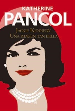 JACKIE KENNEDY. UNA IMAGEN TAN BELLA | 9788499708874 | PANCOL, KATHERINE | Llibreria La Puça | Llibreria online d'Arsèguel - Comprar llibres en català online - Llibres Andorra i Pirineu