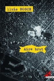 AIRE BRUT | 9788415900122 | BOSCH, LLUÍS | Llibreria La Puça | Llibreria online d'Arsèguel - Comprar llibres en català online - Llibres Andorra i Pirineu