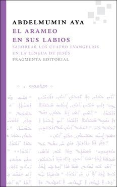 ARAMEO EN SUS LABIOS, EL.SABOREAR LOS CUATRO EVANGELIOS EN LA LENGUA DE JESÚS | 9788492416707 | AYA, ABDELMUMIN | Llibreria La Puça | Llibreria online d'Arsèguel - Comprar llibres en català online - Llibres Andorra i Pirineu